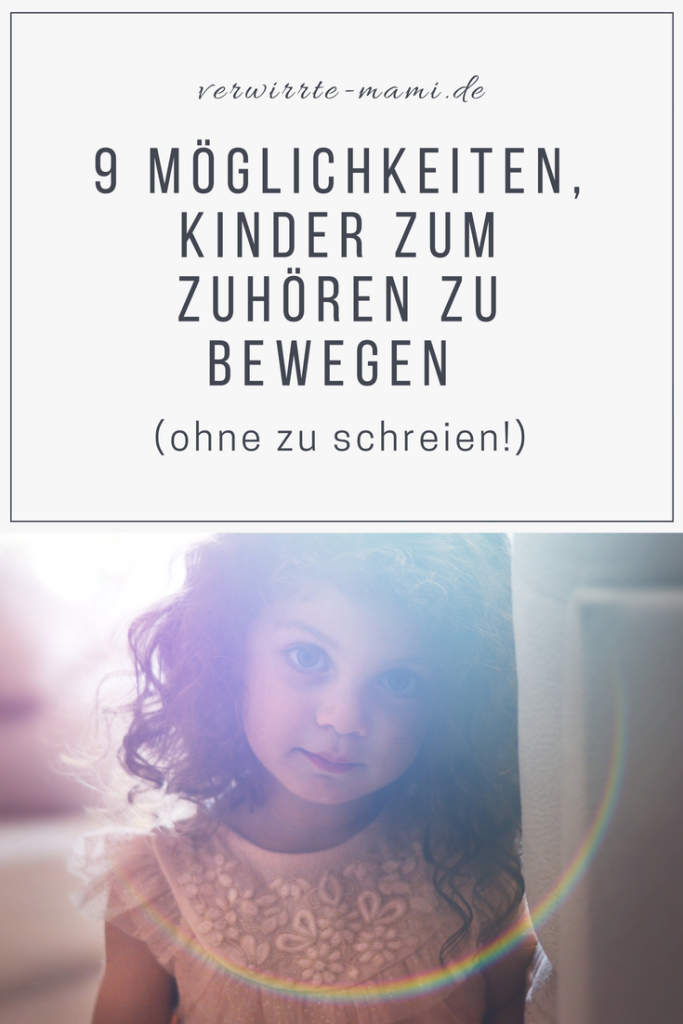 9 Möglichkeiten, Kinder zum Zuhören zu bewegen (ohne zu schreien