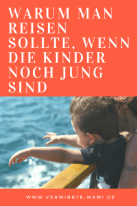 Warum Man Reisen Sollte, Wenn Die Kinder Noch Jung Sind - Verwirrte Mami