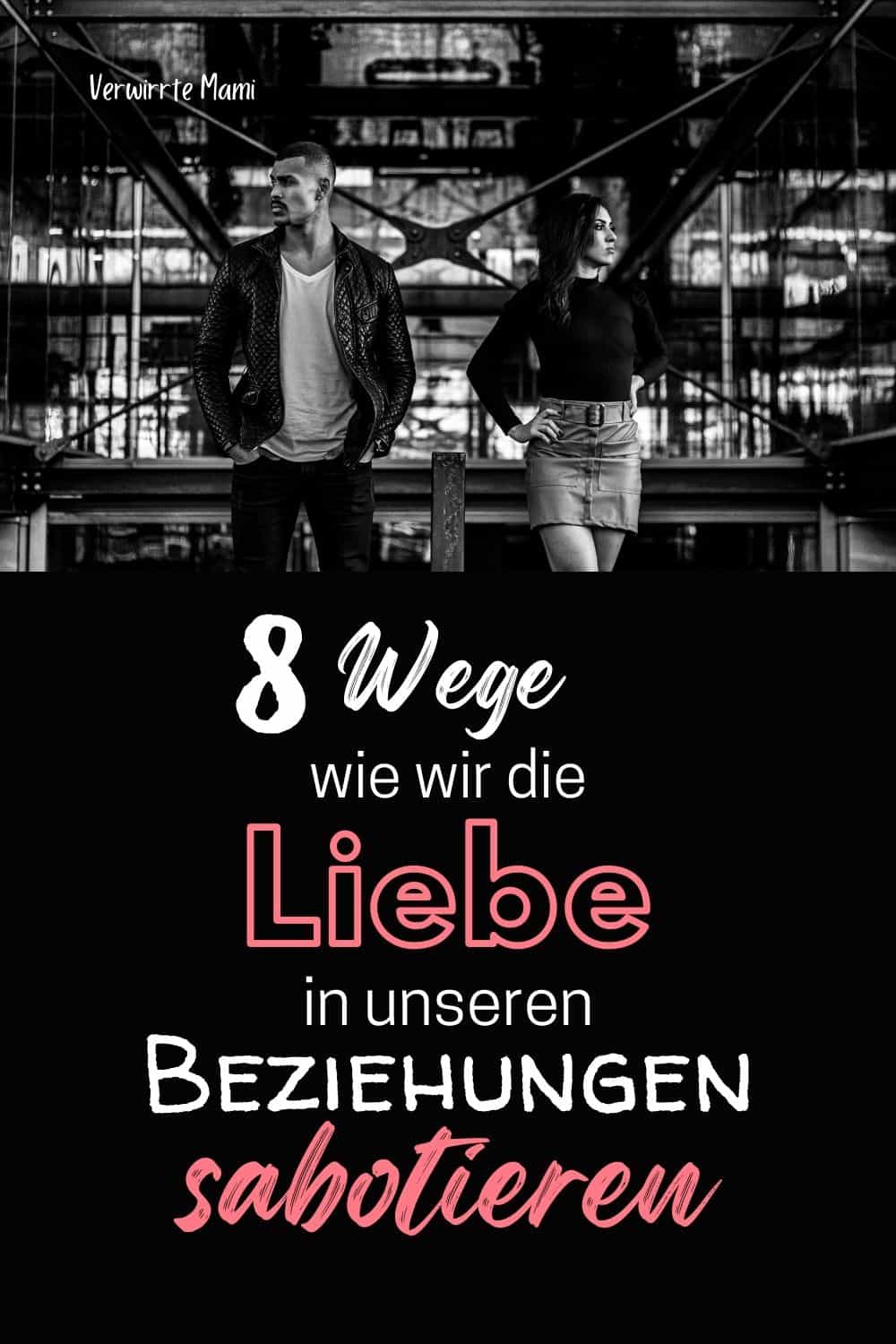 8 Wege, wie wir die Liebe in unseren Beziehungen sabotieren Verwirrte