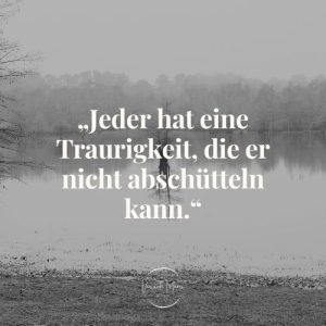 Traurige Sprüche, , die dich durch deine schweren Zeiten bringen