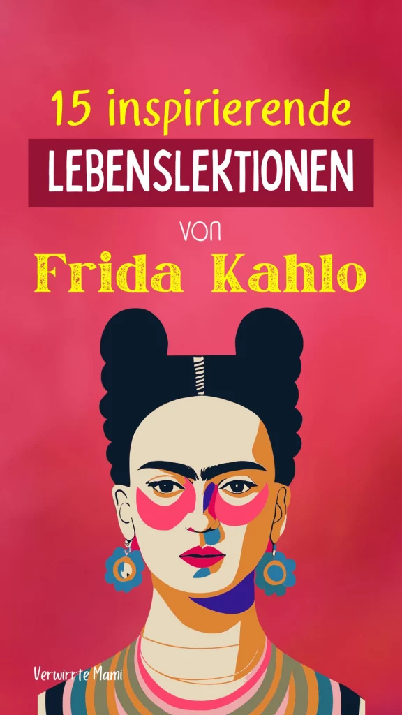 15 inspirierende Lektionen, die wir aus dem Leben von Frida Kahlo lernen können