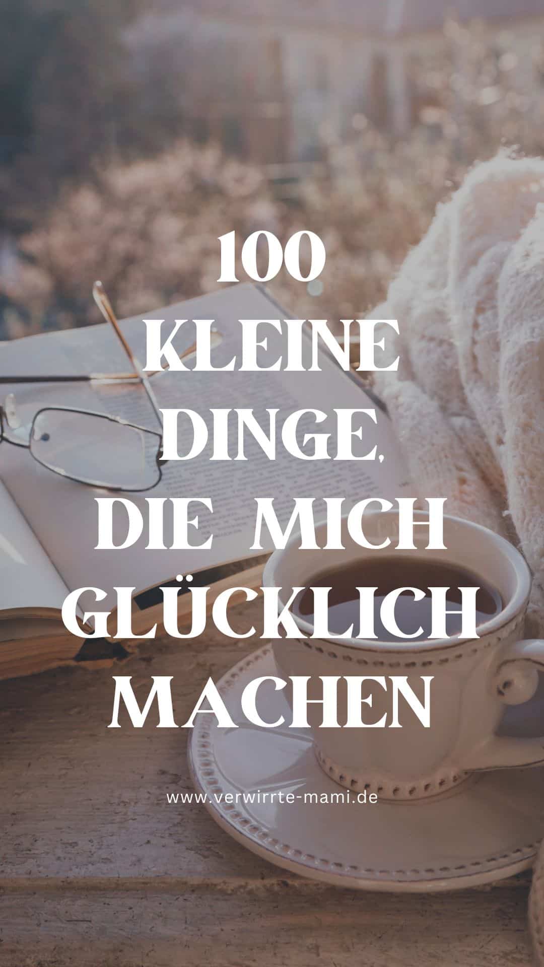 Was macht mich glücklich: 100 kleine Dinge
